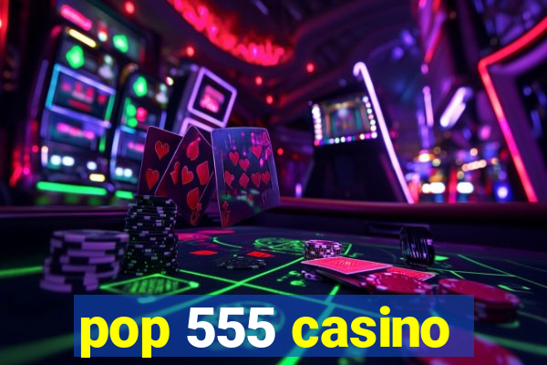 pop 555 casino