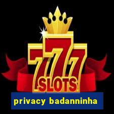 privacy badanninha