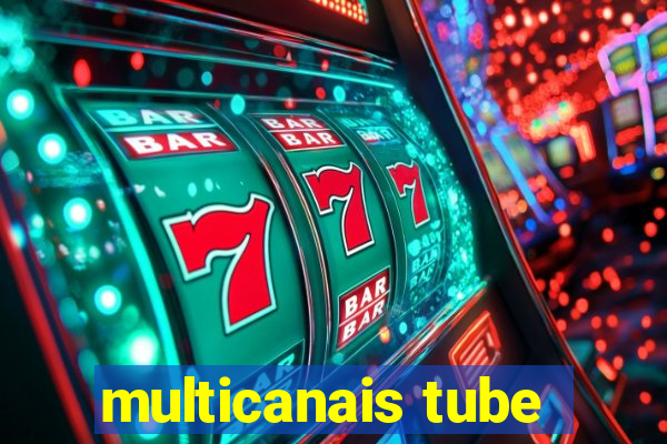 multicanais tube