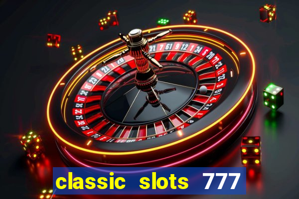 classic slots 777 paga mesmo