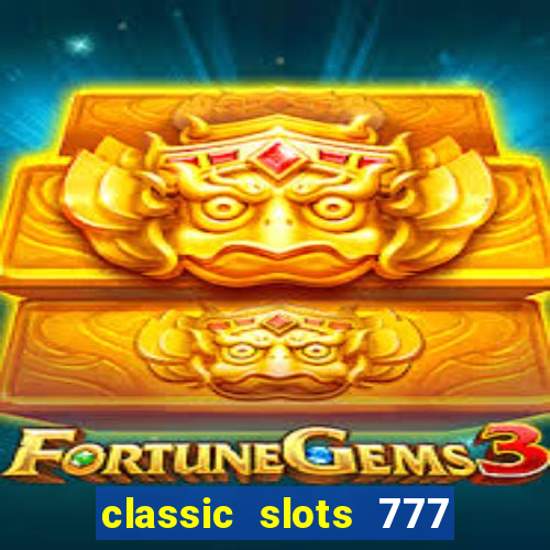 classic slots 777 paga mesmo