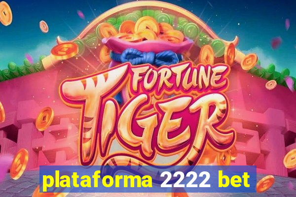 plataforma 2222 bet