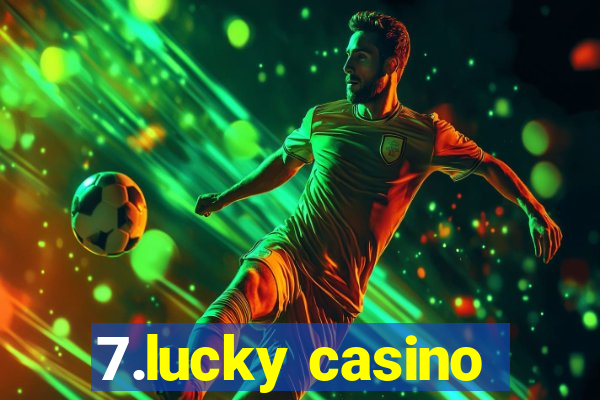 7.lucky casino