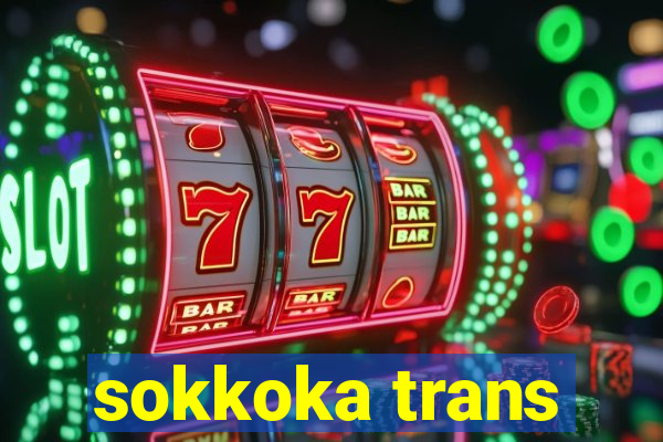 sokkoka trans