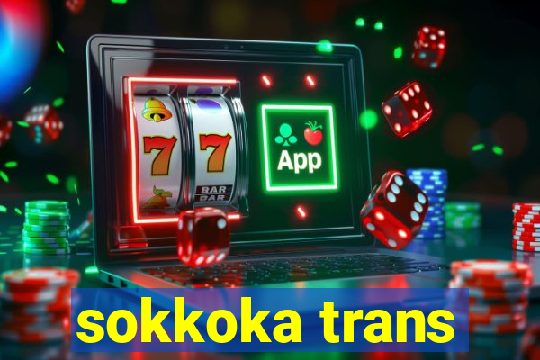 sokkoka trans