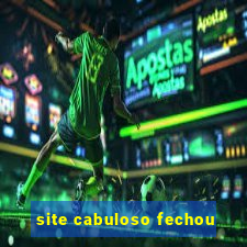 site cabuloso fechou