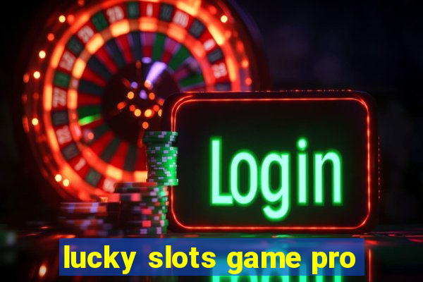 lucky slots game pro