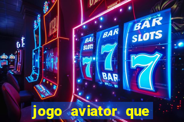 jogo aviator que ganha dinheiro