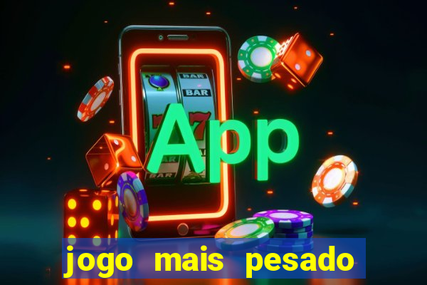 jogo mais pesado da play store