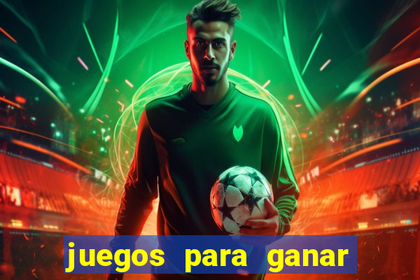 juegos para ganar dinero de verdad gratis