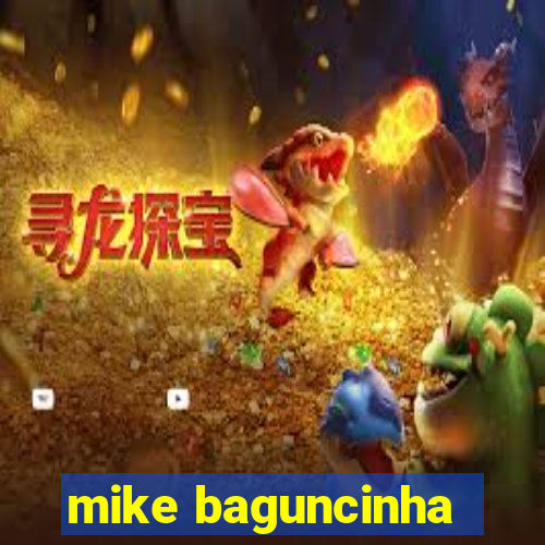 mike baguncinha