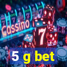 5 g bet