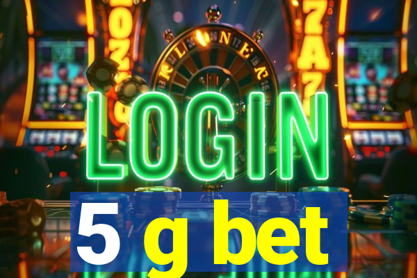 5 g bet