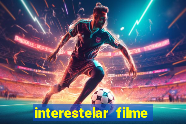 interestelar filme completo dublado