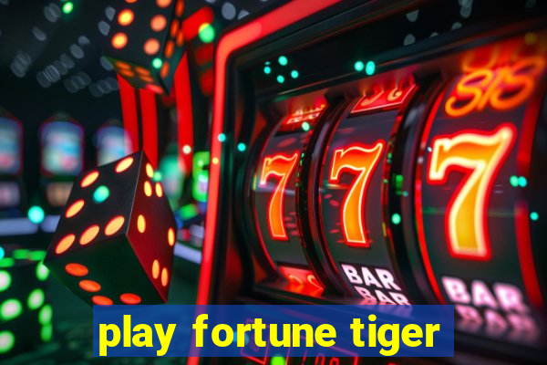 play fortune tiger