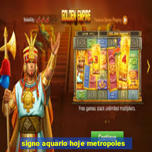 signo aquario hoje metropoles