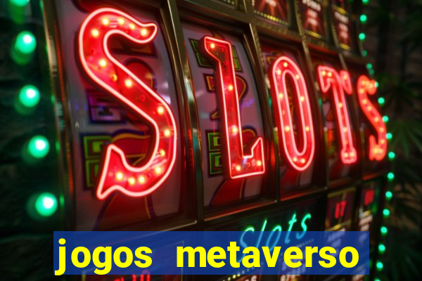 jogos metaverso para ganhar dinheiro