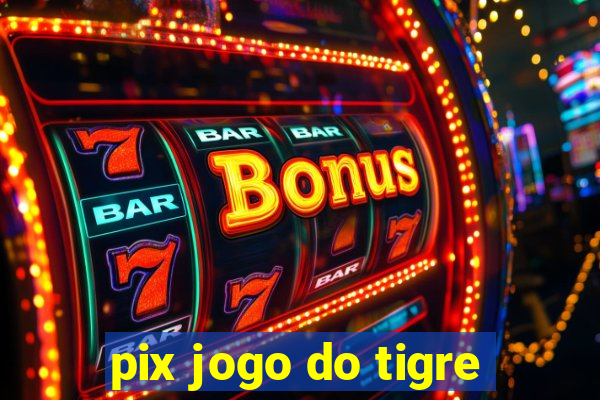 pix jogo do tigre