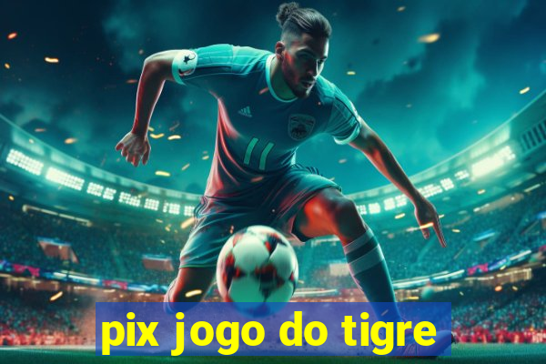 pix jogo do tigre