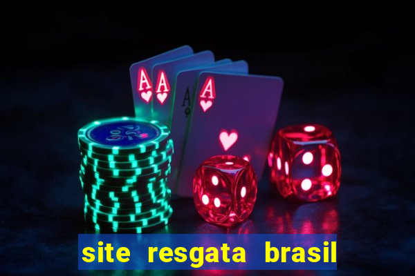 site resgata brasil é confiável