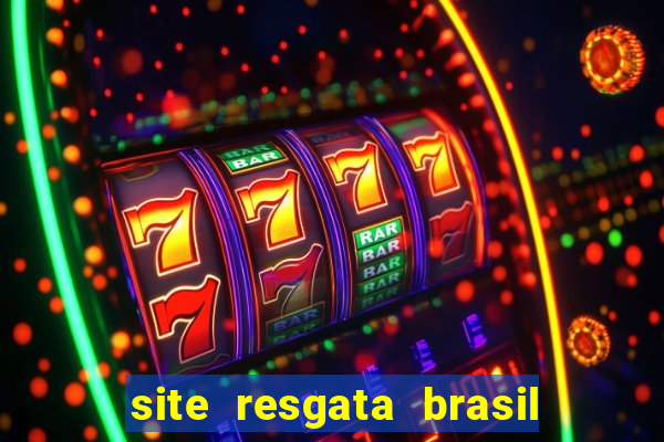 site resgata brasil é confiável