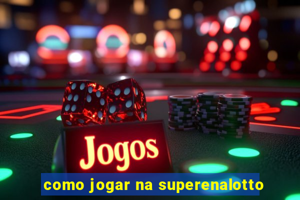 como jogar na superenalotto