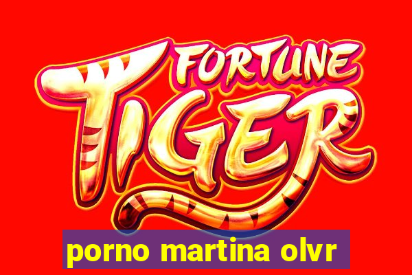 porno martina olvr