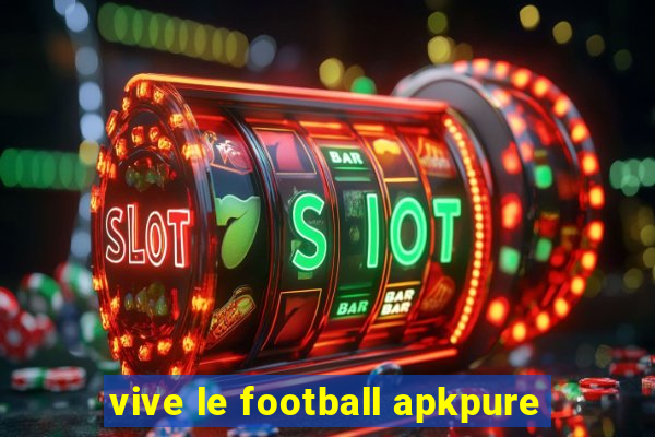 vive le football apkpure