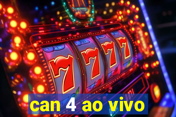 can 4 ao vivo