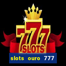 slots ouro 777 play store