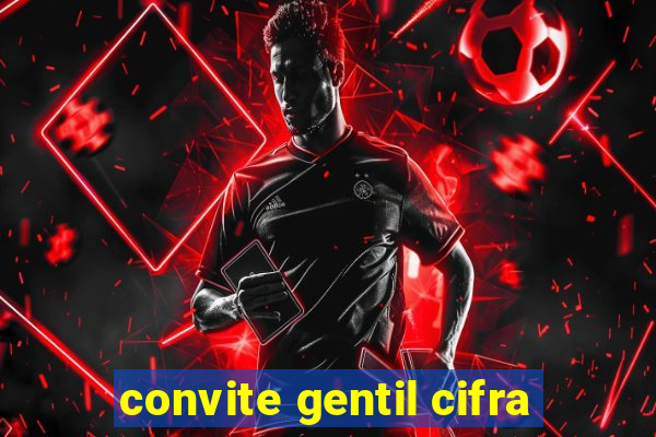 convite gentil cifra