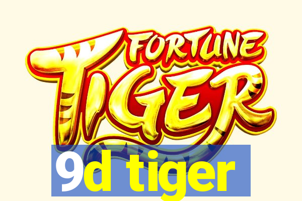 9d tiger