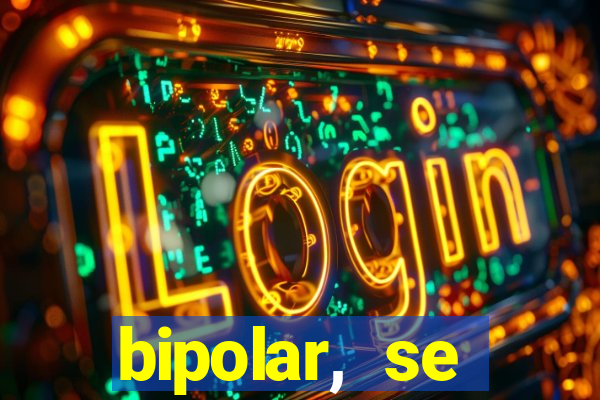 bipolar, se arrepende do que faz