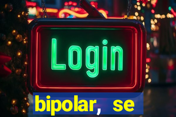 bipolar, se arrepende do que faz