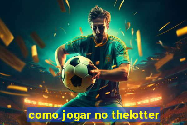 como jogar no thelotter