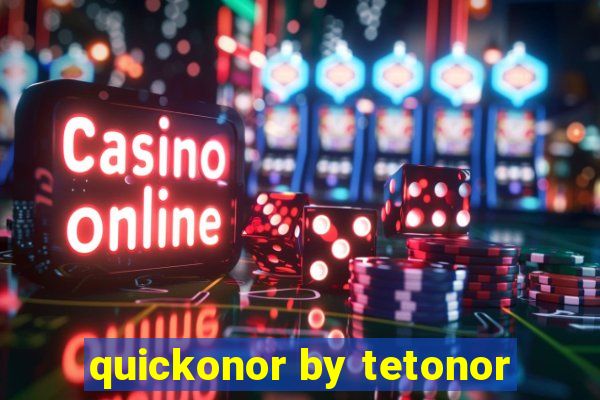 quickonor by tetonor