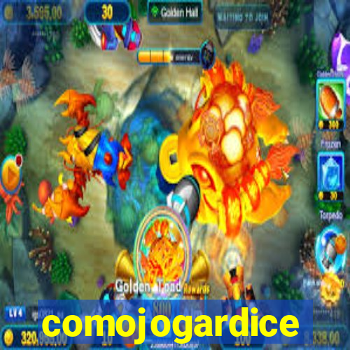 comojogardice