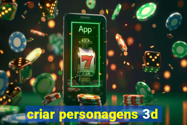 criar personagens 3d