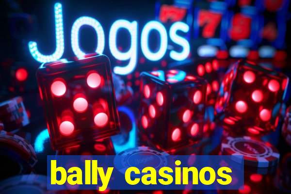 bally casinos