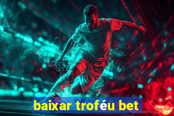 baixar troféu bet