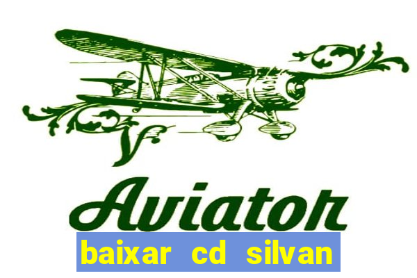 baixar cd silvan santos 茅 hoje