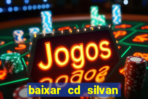 baixar cd silvan santos 茅 hoje