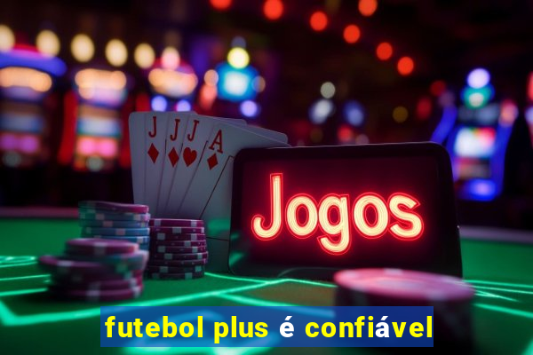 futebol plus é confiável