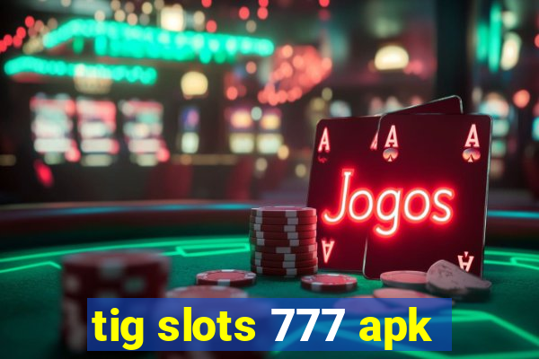 tig slots 777 apk