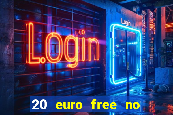 20 euro free no deposit casino