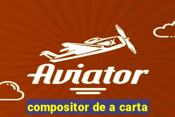 compositor de a carta