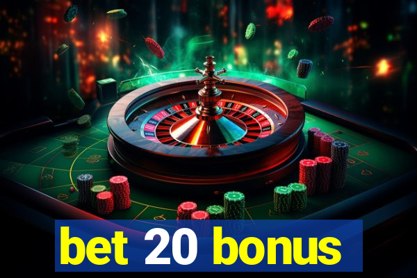 bet 20 bonus