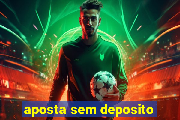 aposta sem deposito