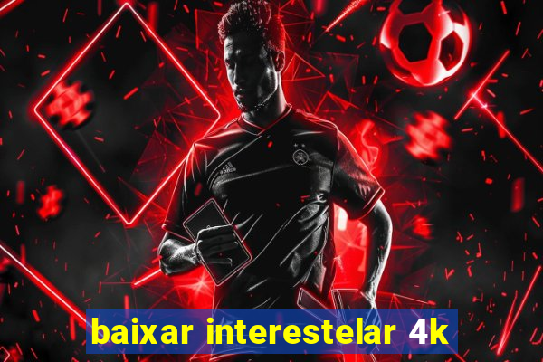 baixar interestelar 4k