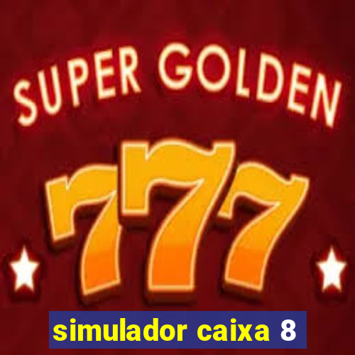 simulador caixa 8